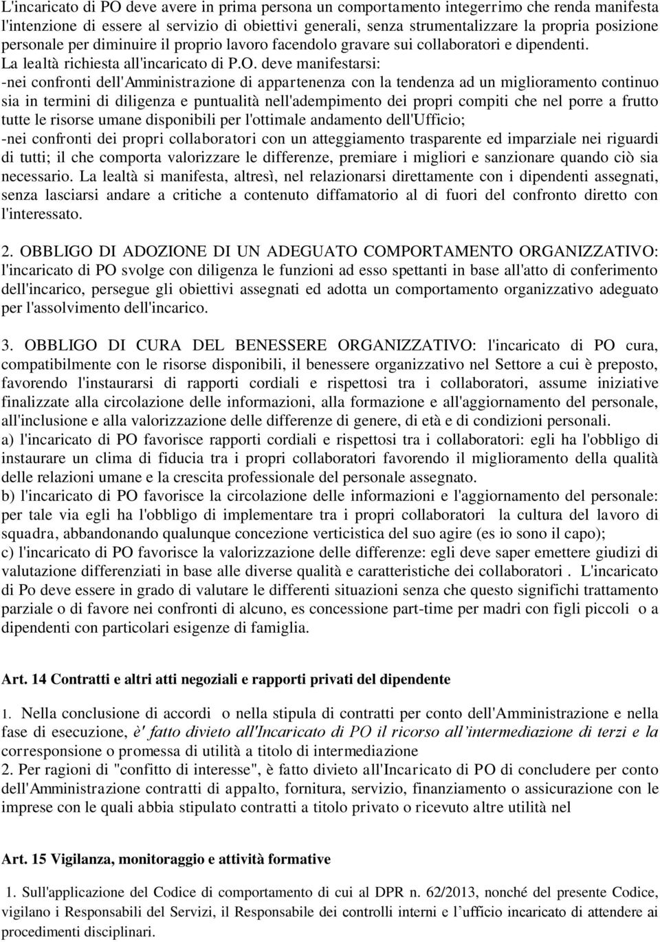 deve manifestarsi: -nei confronti dell'amministrazione di appartenenza con la tendenza ad un miglioramento continuo sia in termini di diligenza e puntualità nell'adempimento dei propri compiti che