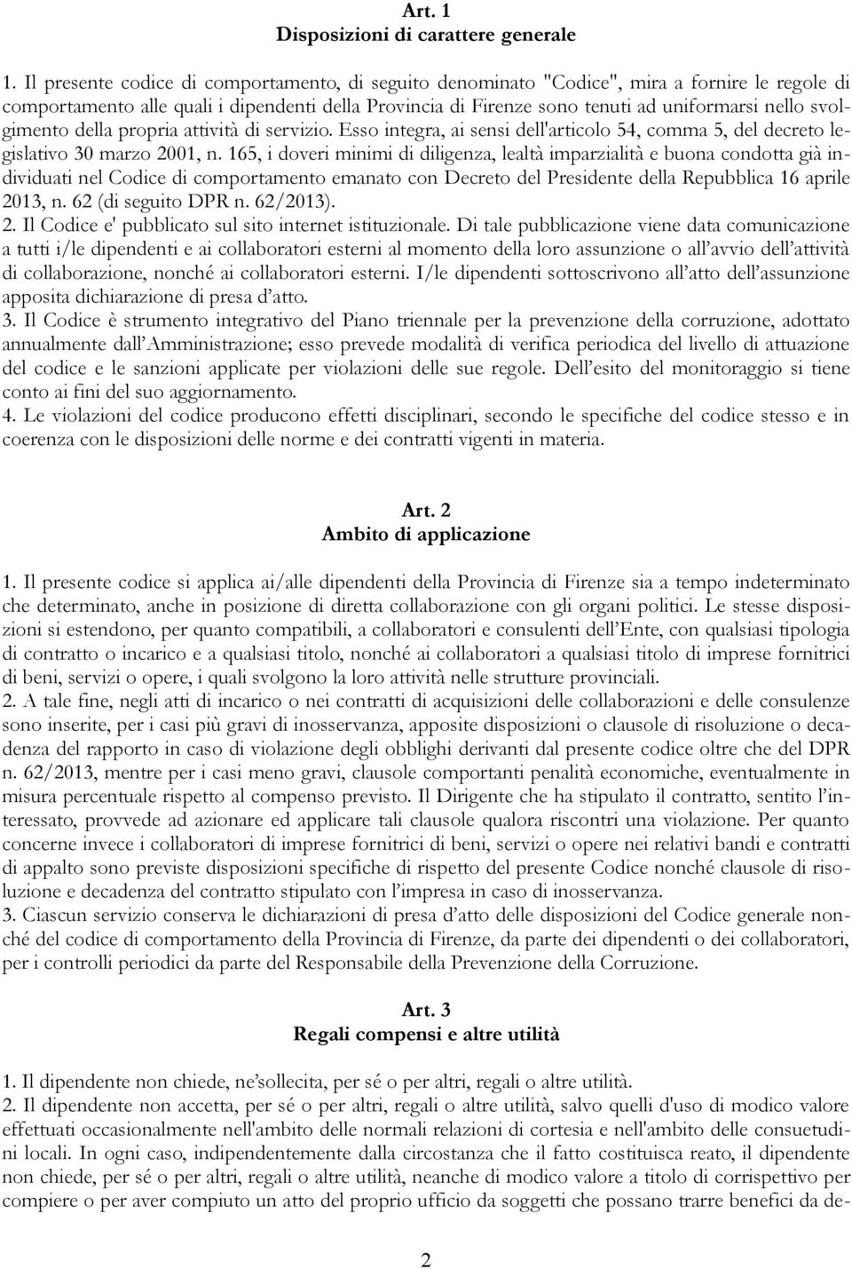 svolgimento della propria attività di servizio. Esso integra, ai sensi dell'articolo 54, comma 5, del decreto legislativo 30 marzo 2001, n.