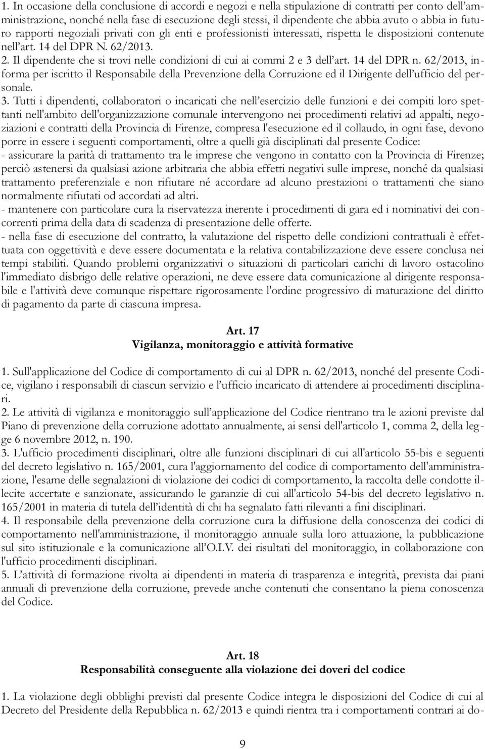 Il dipendente che si trovi nelle condizioni di cui ai commi 2 e 3 dell art. 14 del DPR n.