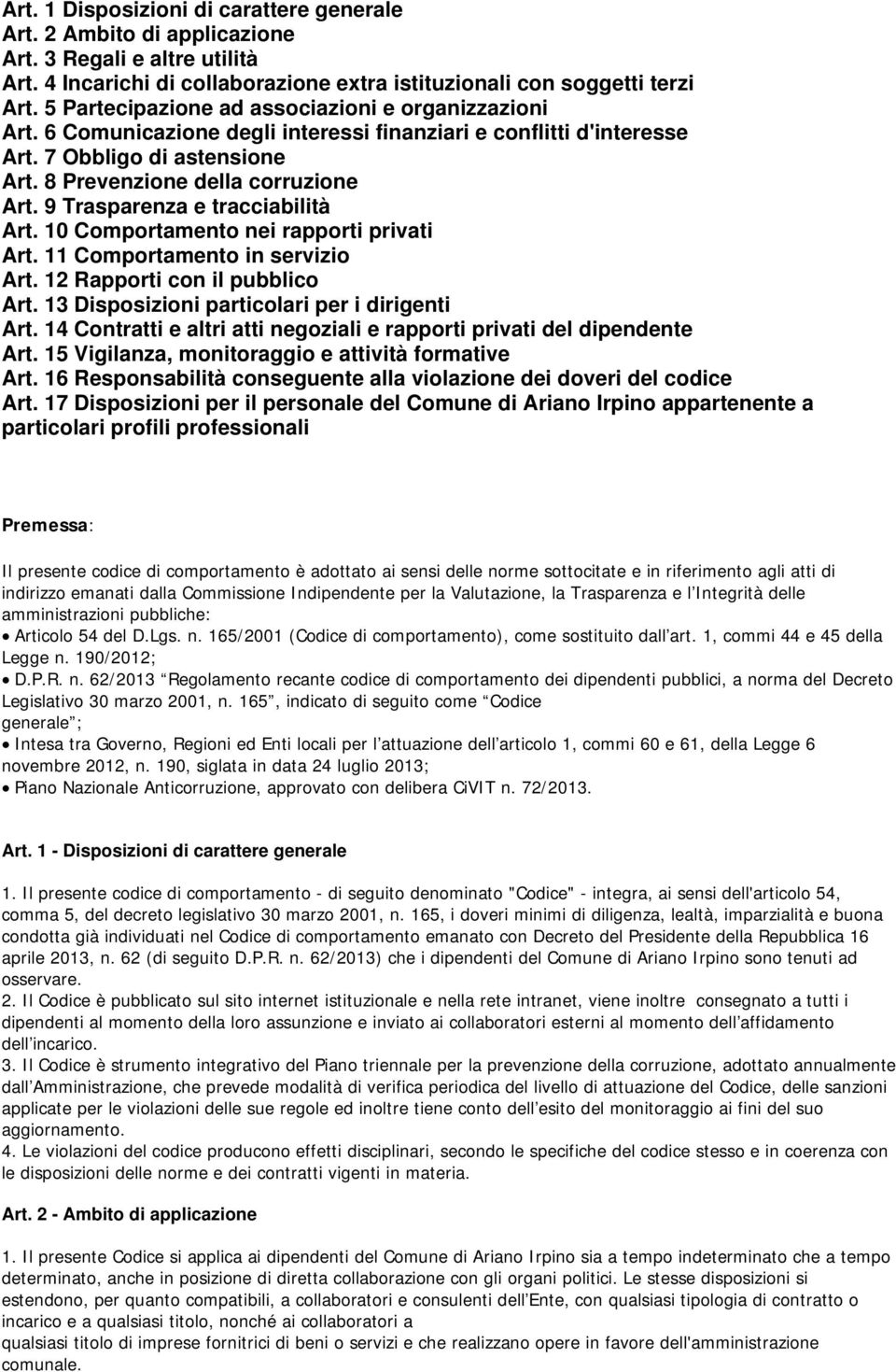 9 Trasparenza e tracciabilità Art. 10 Comportamento nei rapporti privati Art. 11 Comportamento in servizio Art. 12 Rapporti con il pubblico Art. 13 Disposizioni particolari per i dirigenti Art.