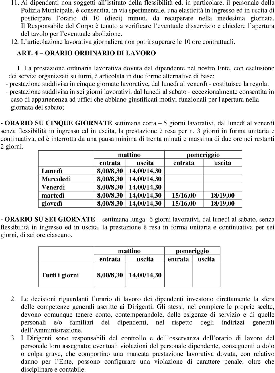 Il Responsabile del Corpo è tenuto a verificare l eventuale disservizio e chiedere l apertura del tavolo per l eventuale abolizione. 12.