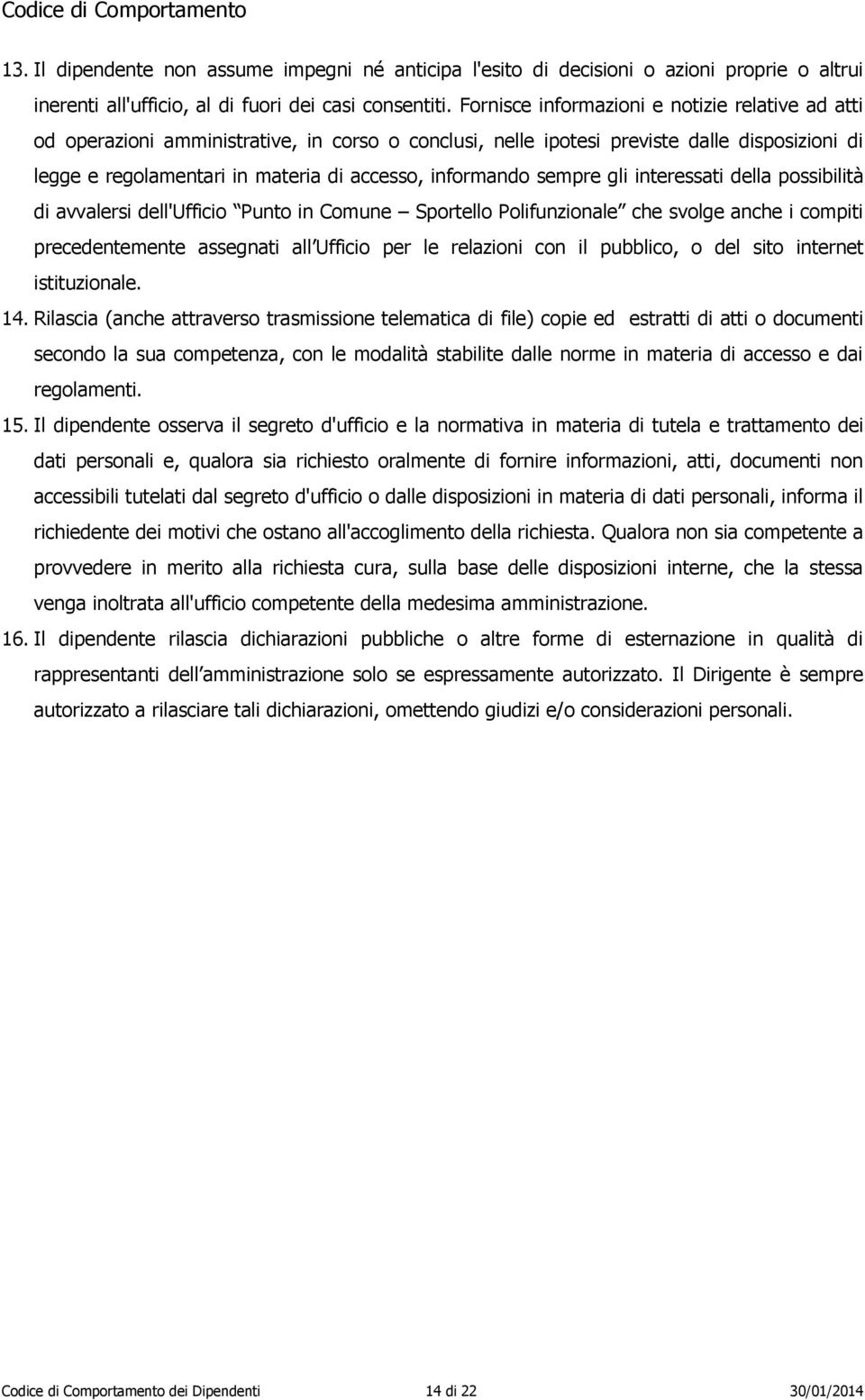 informando sempre gli interessati della possibilità di avvalersi dell'ufficio Punto in Comune Sportello Polifunzionale che svolge anche i compiti precedentemente assegnati all Ufficio per le