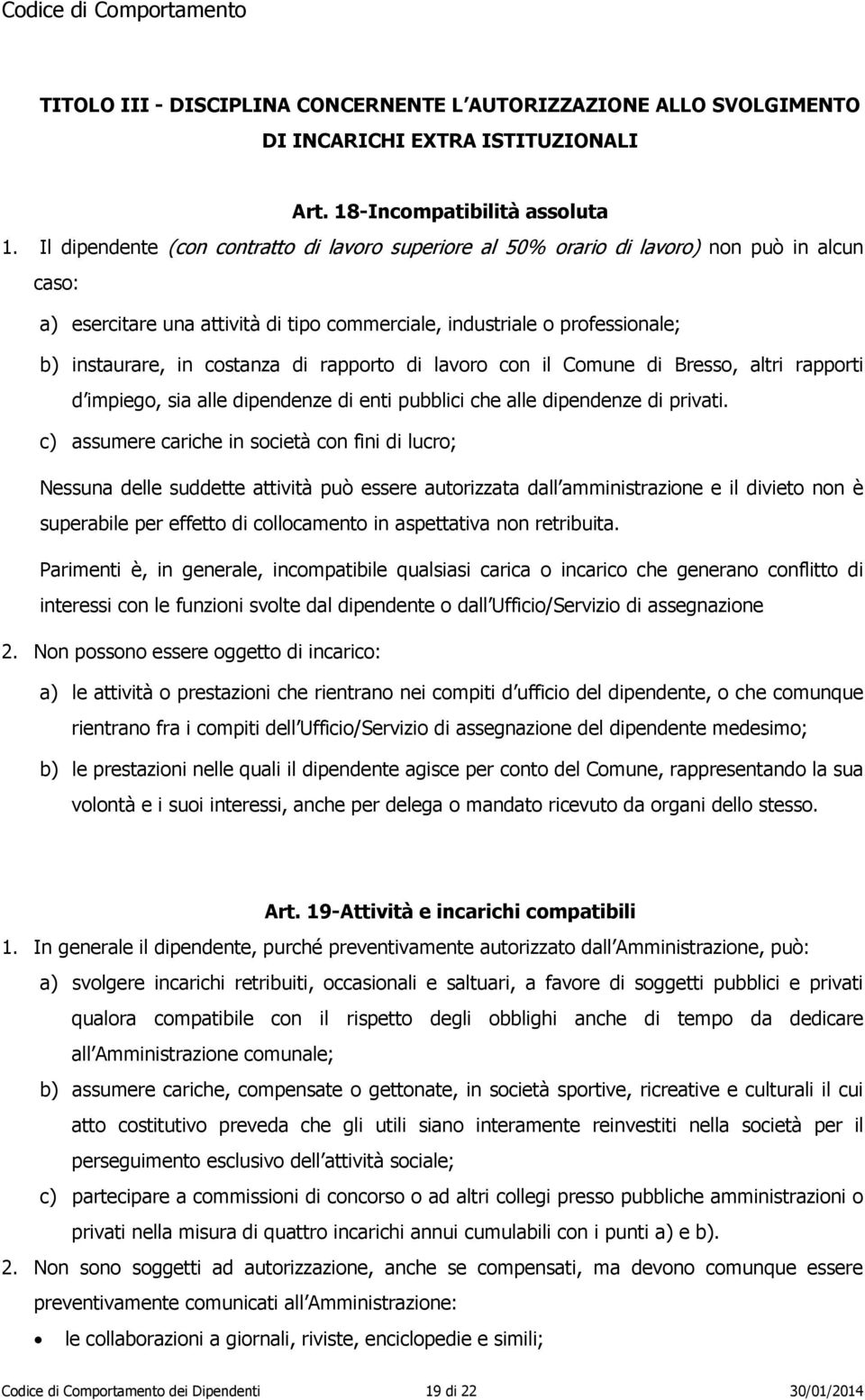 costanza di rapporto di lavoro con il Comune di Bresso, altri rapporti d impiego, sia alle dipendenze di enti pubblici che alle dipendenze di privati.