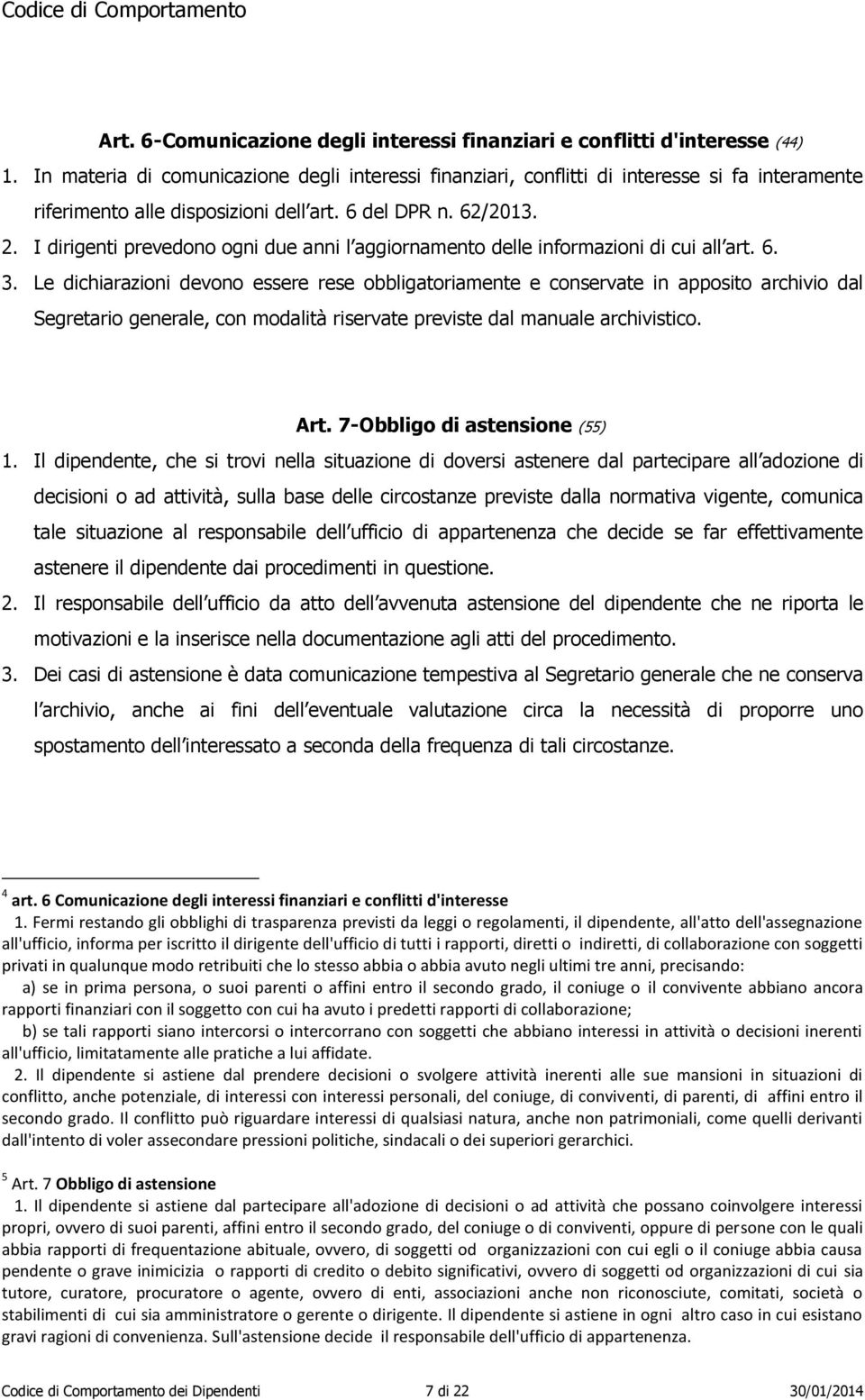 I dirigenti prevedono ogni due anni l aggiornamento delle informazioni di cui all art. 6. 3.