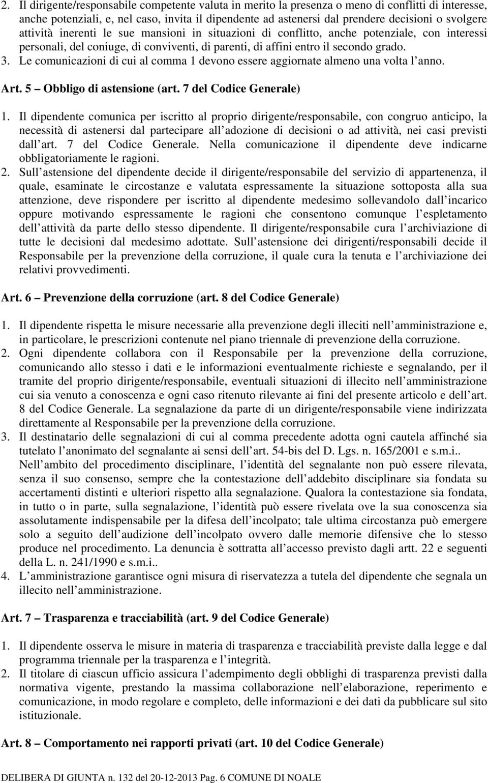 Le comunicazioni di cui al comma 1 devono essere aggiornate almeno una volta l anno. Art. 5 Obbligo di astensione (art. 7 del Codice Generale) 1.