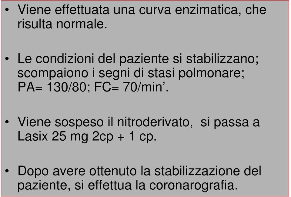 polmonare; PA= 130/80; FC= 70/min.