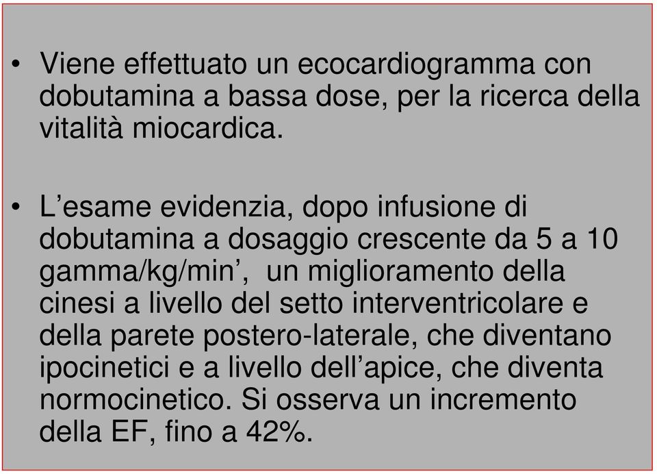 miglioramento della cinesi a livello del setto interventricolare e della parete postero-laterale, che