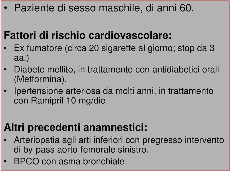 ) Diabete mellito, in trattamento con antidiabetici orali (Metformina).