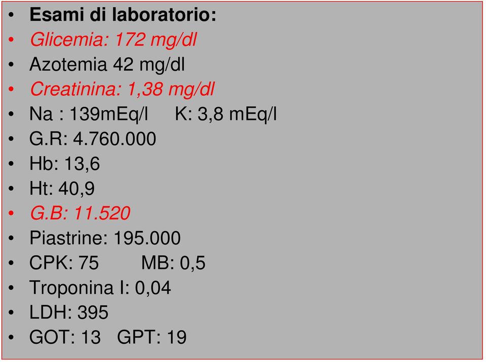 R: 4.760.000 Hb: 13,6 Ht: 40,9 G.B: 11.520 Piastrine: 195.