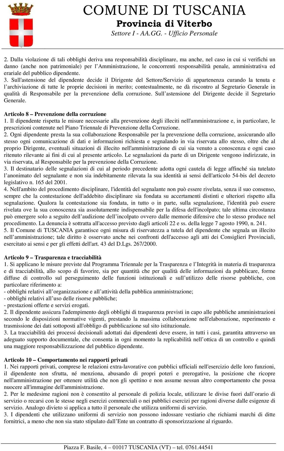 Sull'astensione del dipendente decide il Dirigente del Settore/Servizio di appartenenza curando la tenuta e l archiviazione di tutte le proprie decisioni in merito; contestualmente, ne dà riscontro