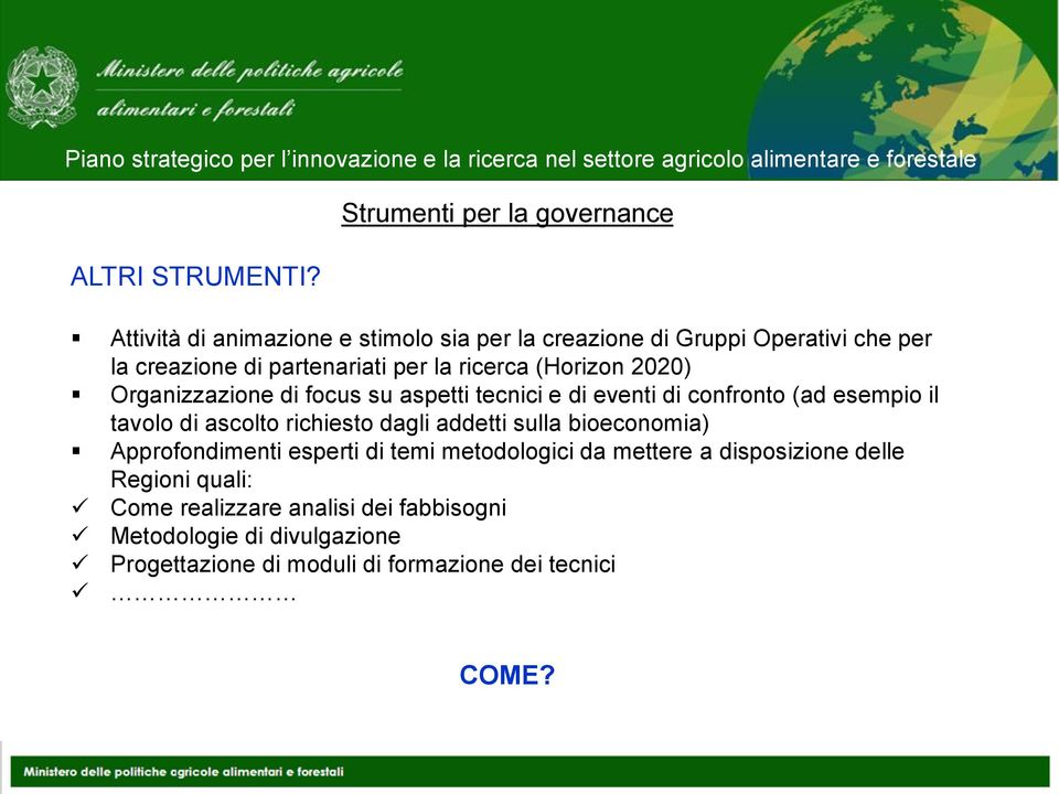 partenariati per la ricerca (Horizon 2020) Organizzazione di focus su aspetti tecnici e di eventi di confronto (ad esempio il tavolo di