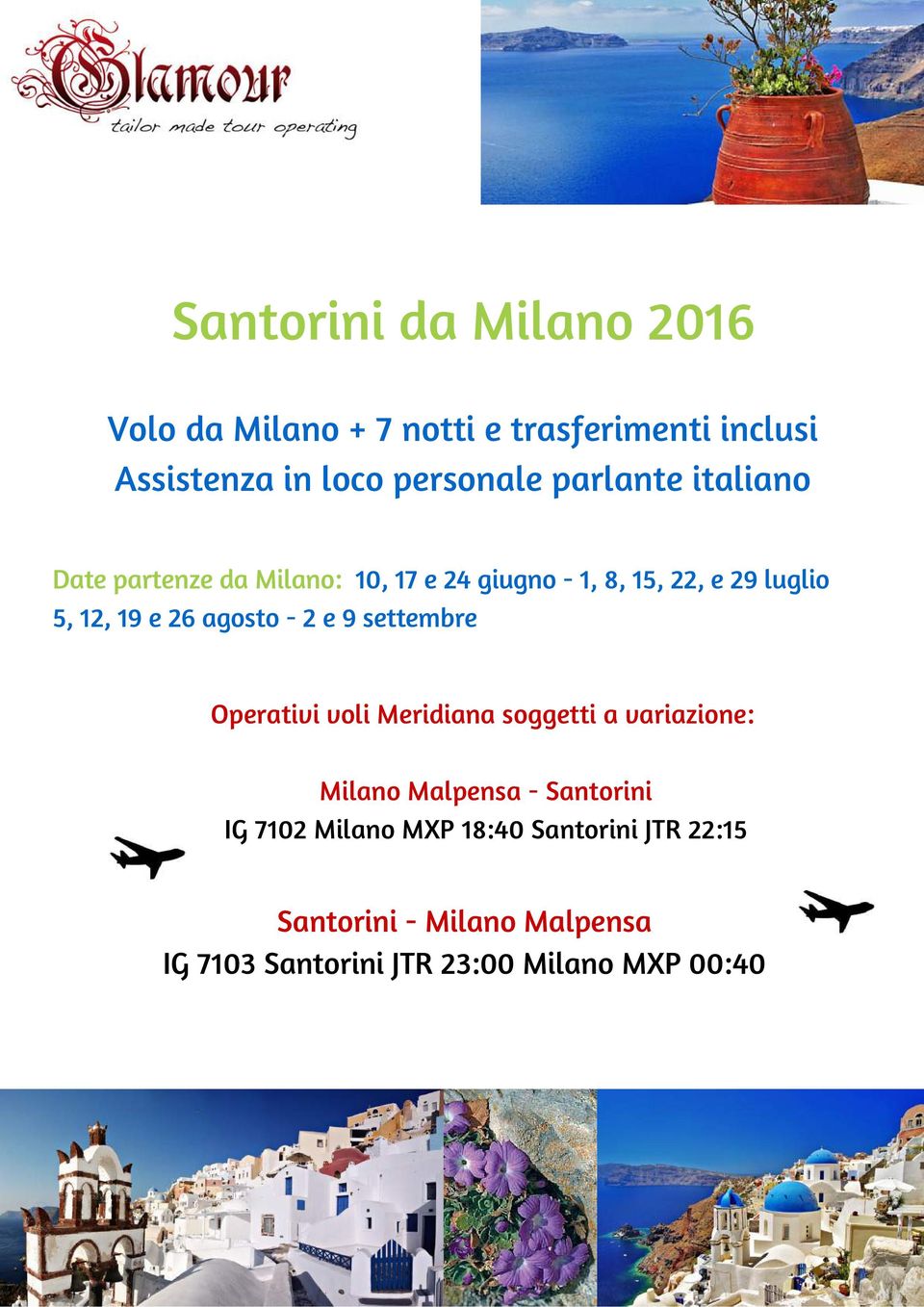 agosto - 2 e 9 settembre Operativi voli Meridiana soggetti a variazione: Milano Malpensa - Santorini IG