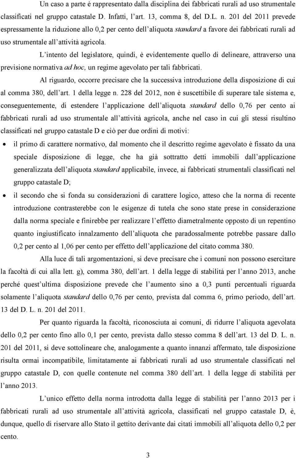 201 del 2011 prevede espressamente la riduzione allo 0,2 per cento dell aliquota standard a favore dei fabbricati rurali ad uso strumentale all attività agricola.