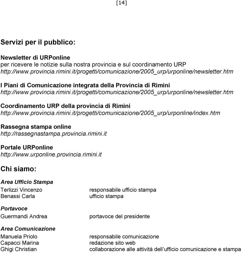 it/progetti/comunicazione/2005_urp/urponline/newsletter.htm Coordinamento URP della provincia di Rimini http://www.provincia.rimini.it/progetti/comunicazione/2005_urp/urponline/index.