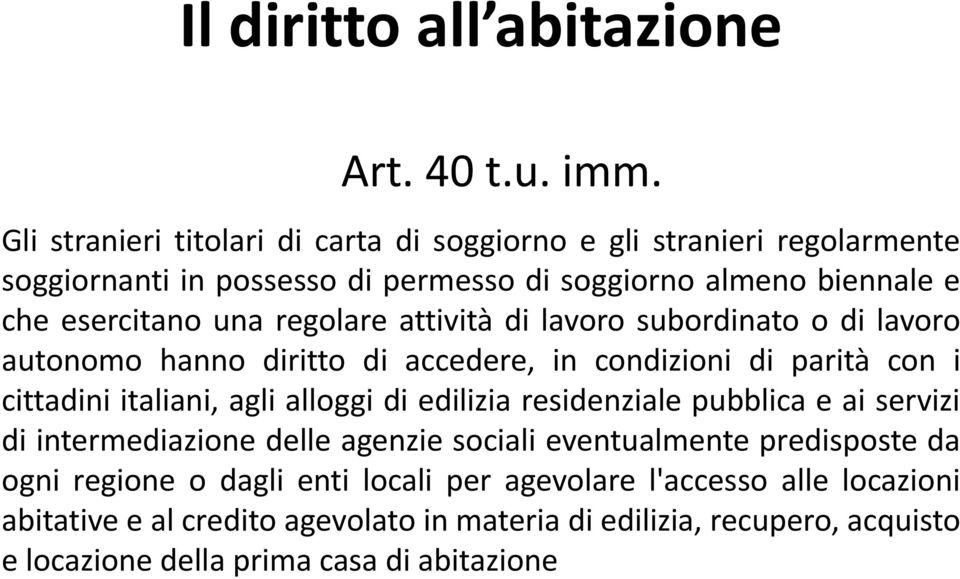 regolare attività di lavoro subordinato o di lavoro autonomo hanno diritto di accedere, in condizioni di parità con i cittadini italiani, agli alloggi di edilizia