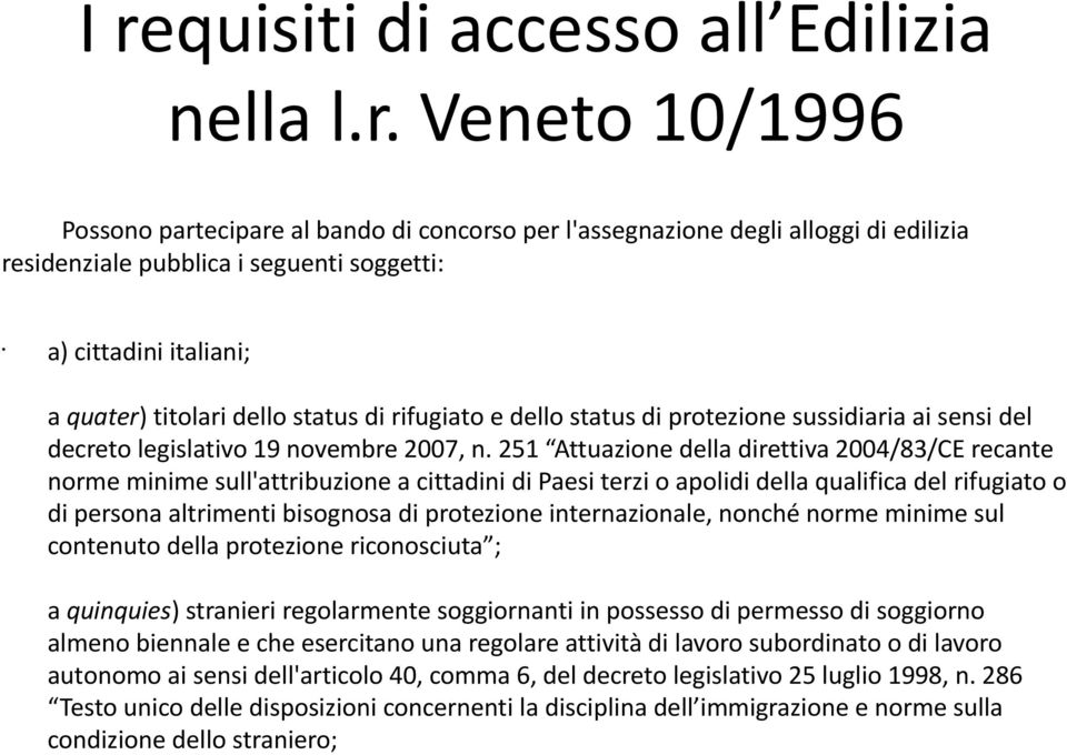 251 Attuazione della direttiva 2004/83/CE recante norme minime sull'attribuzione a cittadini di Paesi terzi o apolidi della qualifica del rifugiato o di persona altrimenti bisognosa di protezione