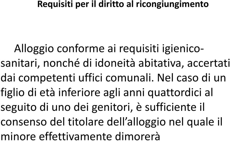 Nel caso di un figlio di età inferiore agli anni quattordici al seguito di uno dei