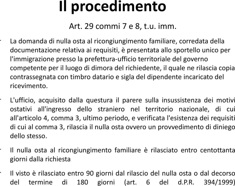 territoriale del governo competente per il luogo di dimora del richiedente, il quale ne rilascia copia contrassegnata con timbro datario e sigla del dipendente incaricato del ricevimento.