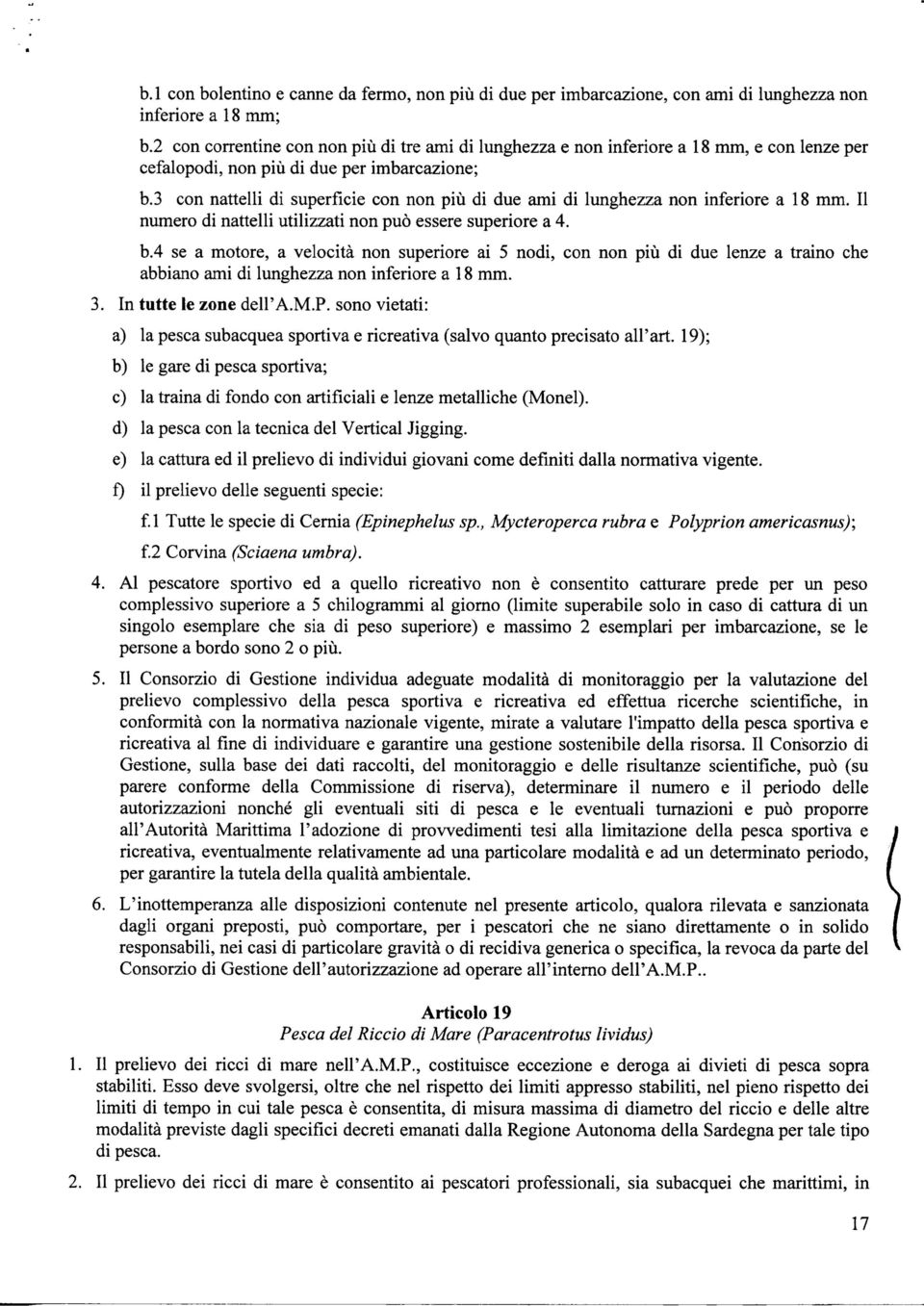 3 con nattelli di superficie con non più di due ami di lunghezza non inferiore a 18 mm. Il numero di nattelli utilizzati non può essere superiore a 4. b.