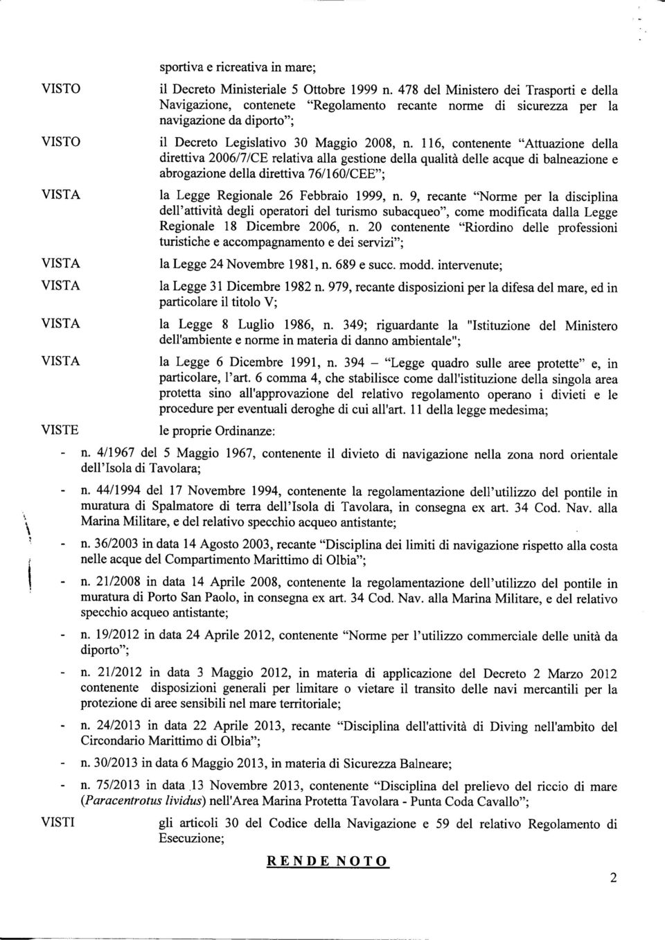 116, contenente "Attuazione della direttiva 2006/7/CE relativa alla gestione della qualità delle acque di balneazione e abrogazione della direttiva 76/160/CEE"; la Legge Regionale 26 Febbraio 1999, n.