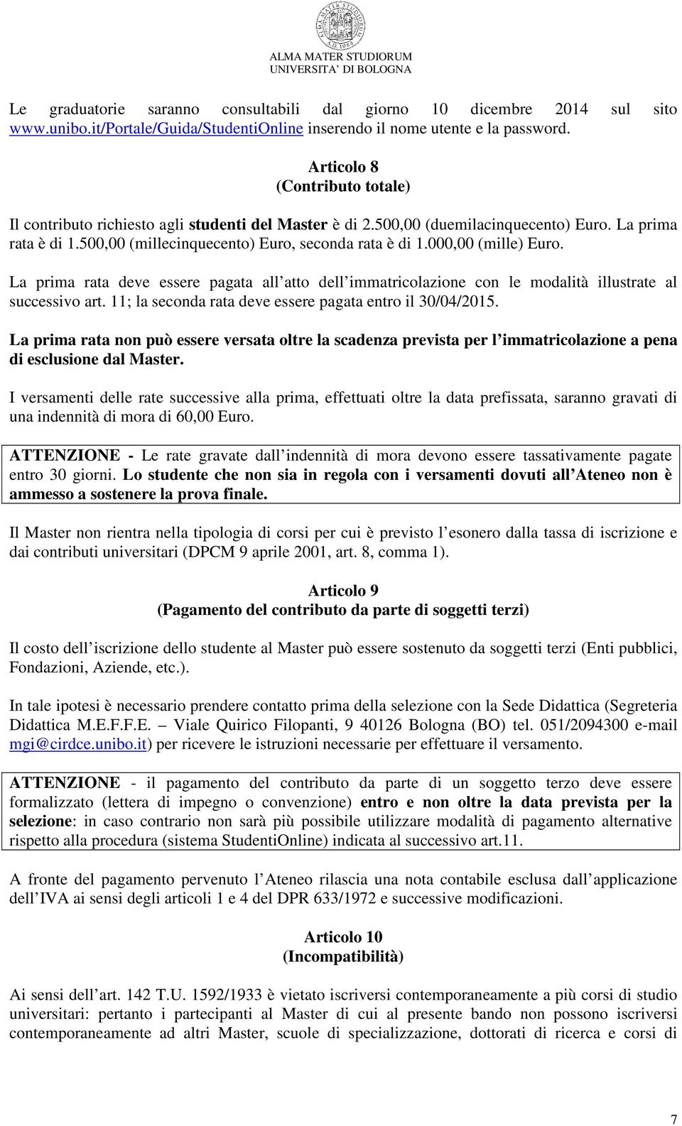 000,00 (mille) Euro. La prima rata deve essere pagata all atto dell immatricolazione con le modalità illustrate al successivo art. 11; la seconda rata deve essere pagata entro il 30/04/2015.