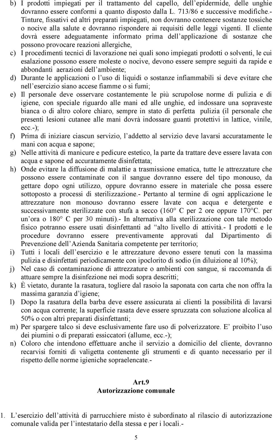 Il cliente dovrà essere adeguatamente informato prima dell applicazione di sostanze che possono provocare reazioni allergiche, c) I procedimenti tecnici di lavorazione nei quali sono impiegati