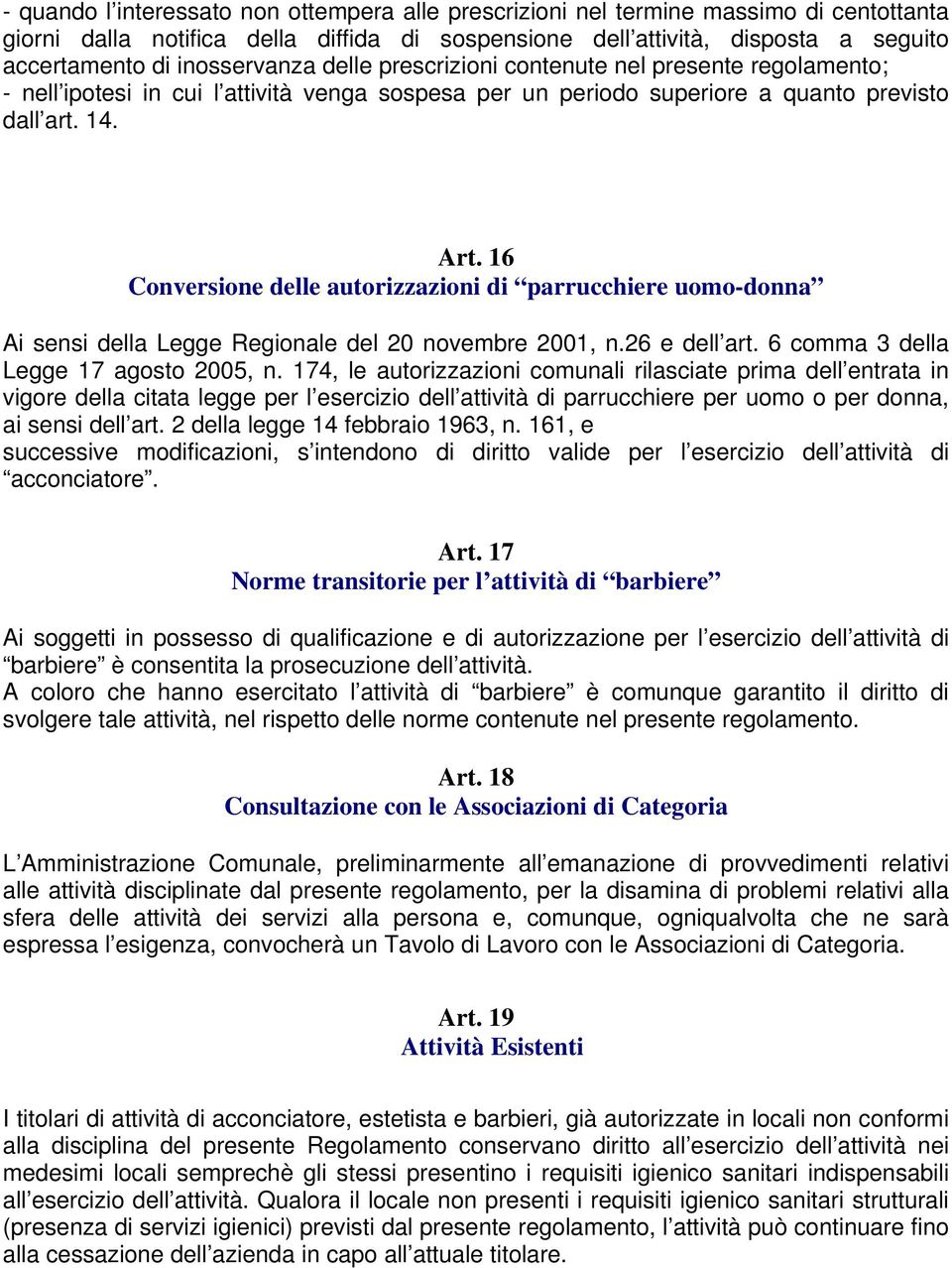 16 Conversione delle autorizzazioni di parrucchiere uomo-donna Ai sensi della Legge Regionale del 20 novembre 2001, n.26 e dell art. 6 comma 3 della Legge 17 agosto 2005, n.