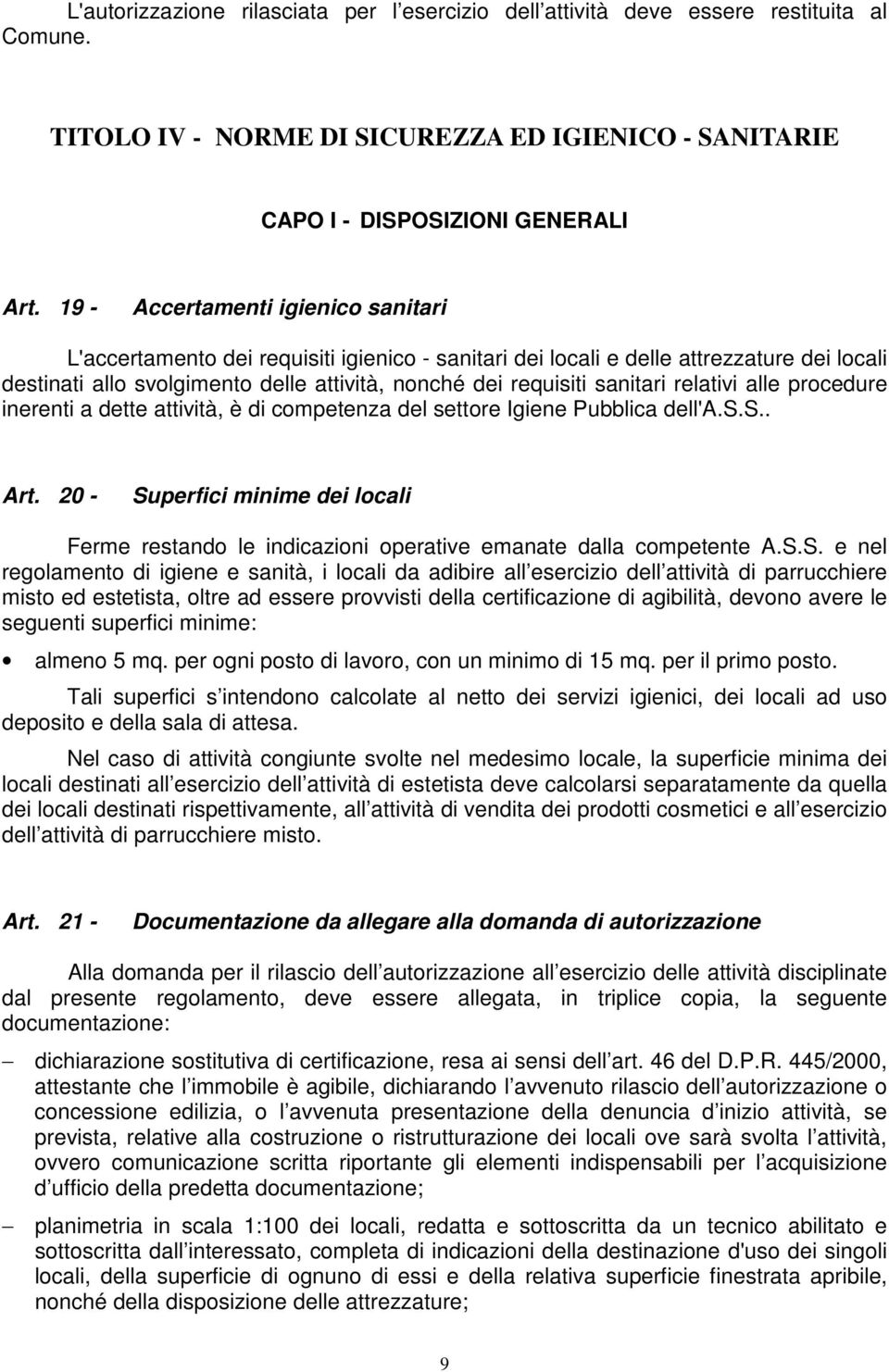 sanitari relativi alle procedure inerenti a dette attività, è di competenza del settore Igiene Pubblica dell'a.s.s.. Art.