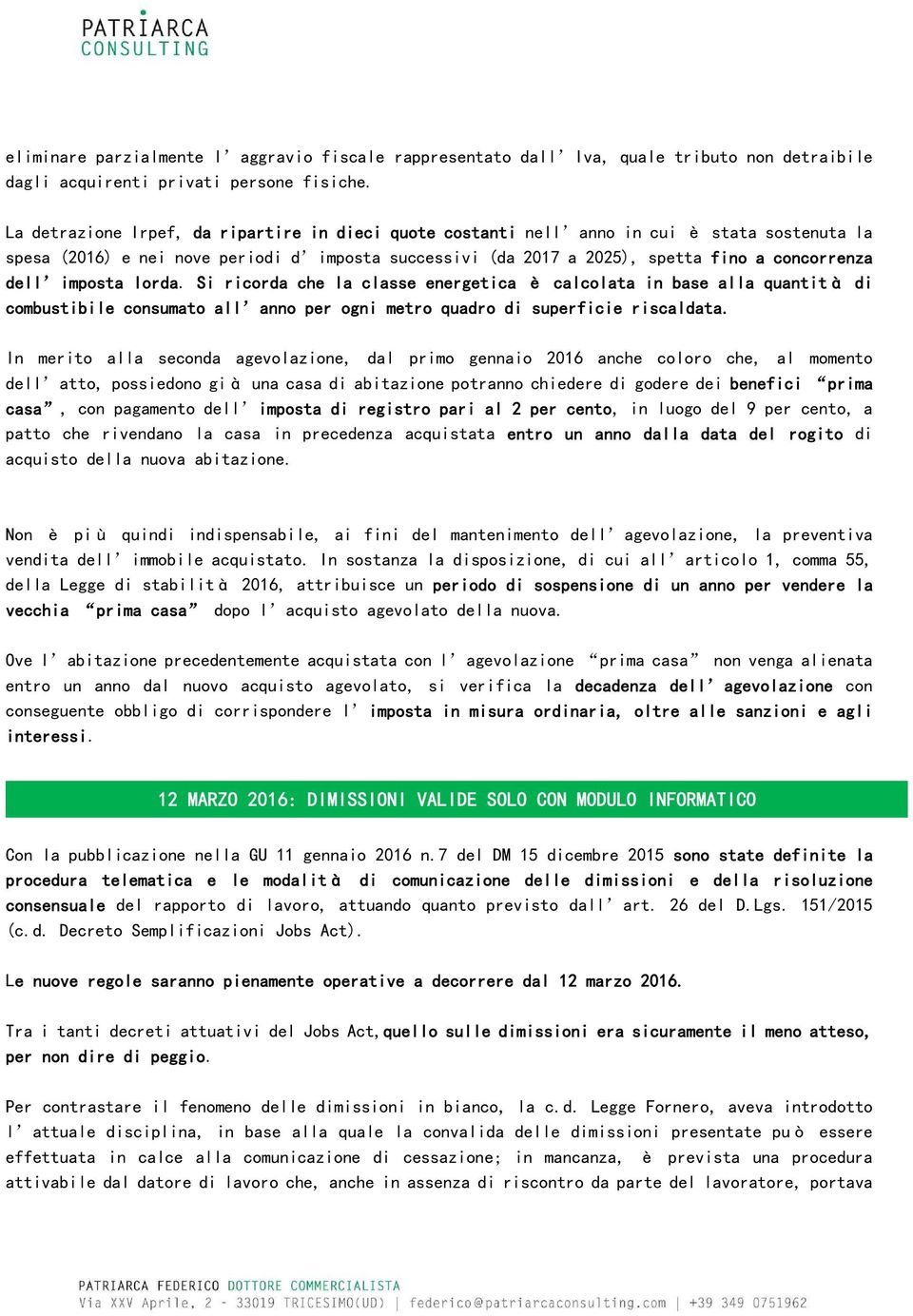 imposta lorda. Si ricorda che la classe energetica è calcolata in base alla quantità di combustibile consumato all anno per ogni metro quadro di superficie riscaldata.