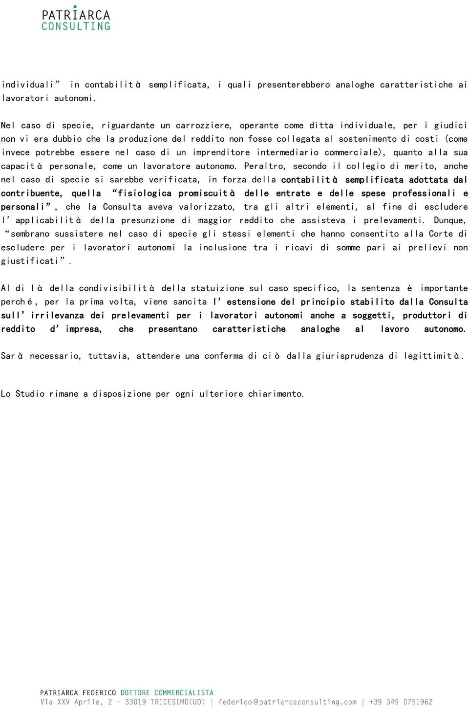 invece potrebbe essere nel caso di un imprenditore intermediario commerciale), quanto alla sua capacità personale, come un lavoratore autonomo.