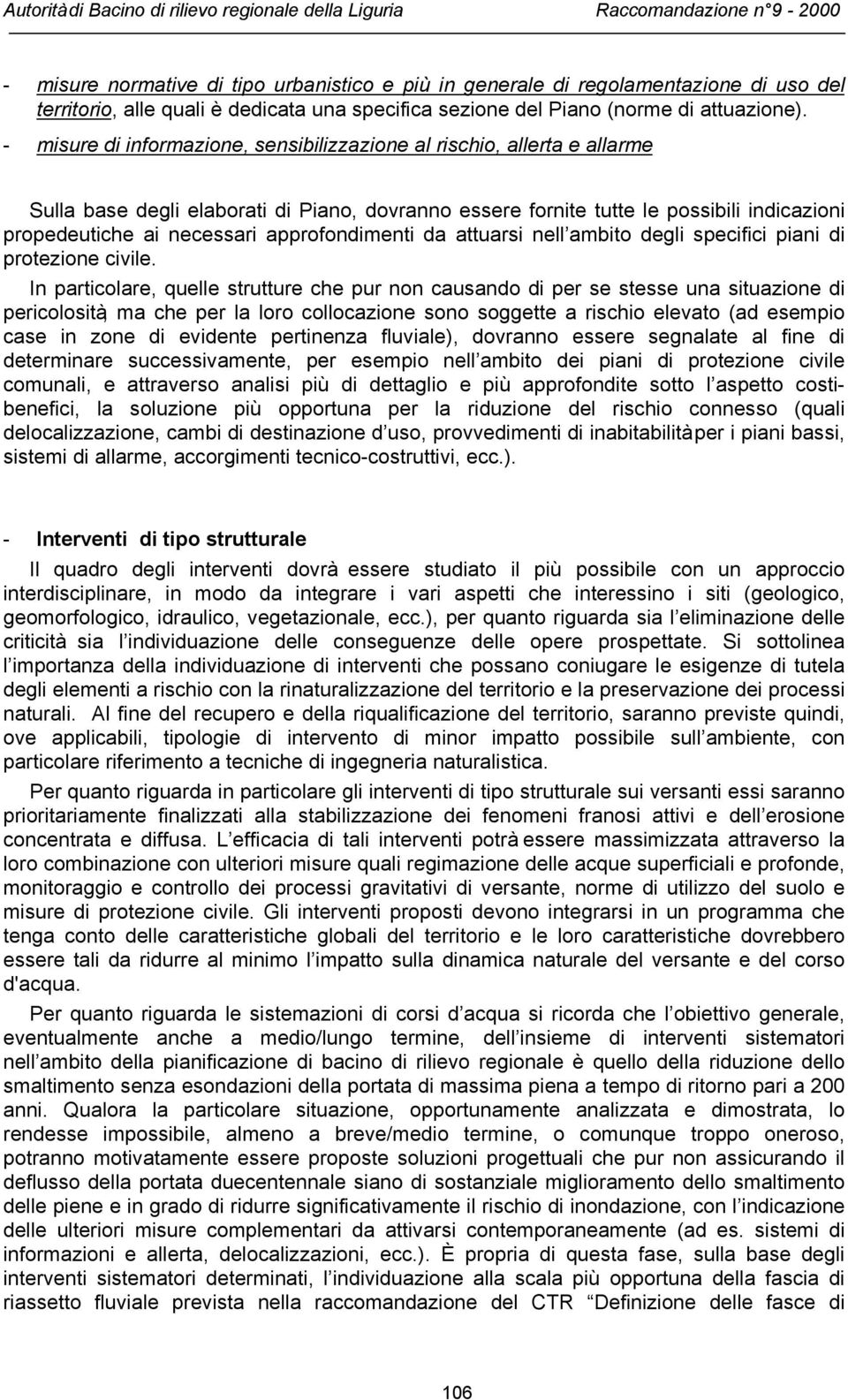 approfondimenti da attuarsi nell ambito degli specifici piani di protezione civile.