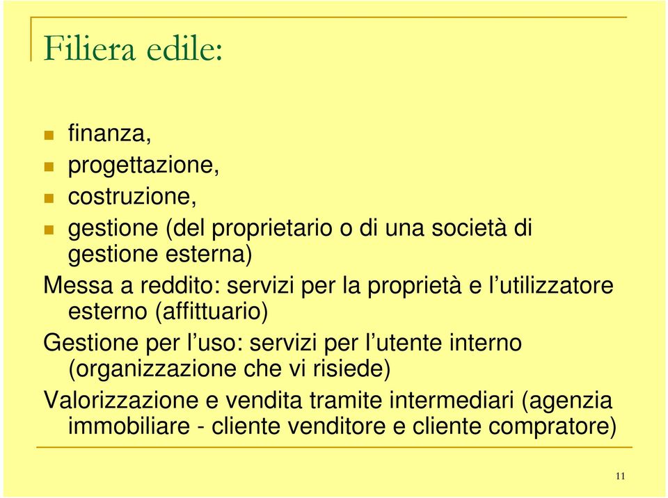 (affittuario) Gestione per l uso: servizi per l utente interno (organizzazione che vi risiede)