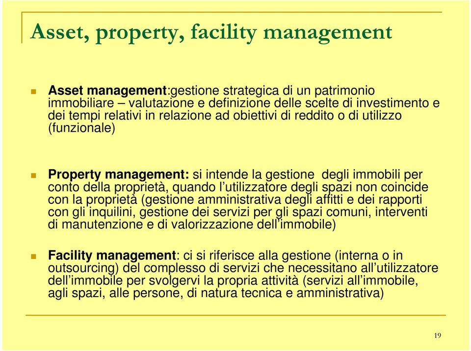 (gestione amministrativa degli affitti e dei rapporti con gli inquilini, gestione dei servizi per gli spazi comuni, interventi di manutenzione e di valorizzazione dell immobile) Facility management: