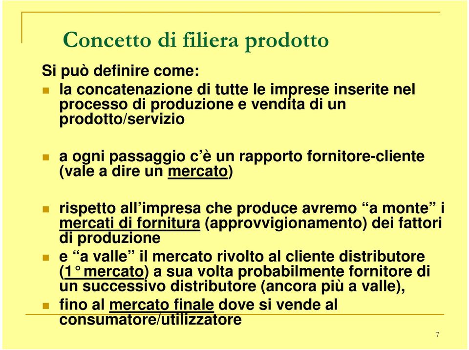 i mercati di fornitura (approvvigionamento) dei fattori di produzione e a valle il mercato rivolto al cliente distributore (1 mercato) a sua