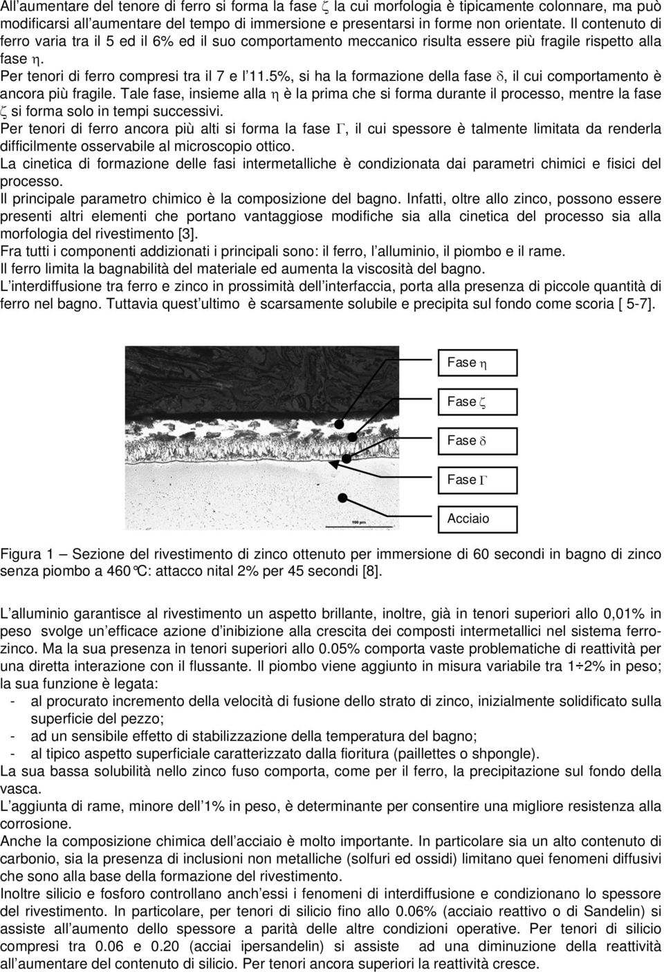 5%, si ha la formazione della fase δ, il cui comportamento è ancora più fragile.