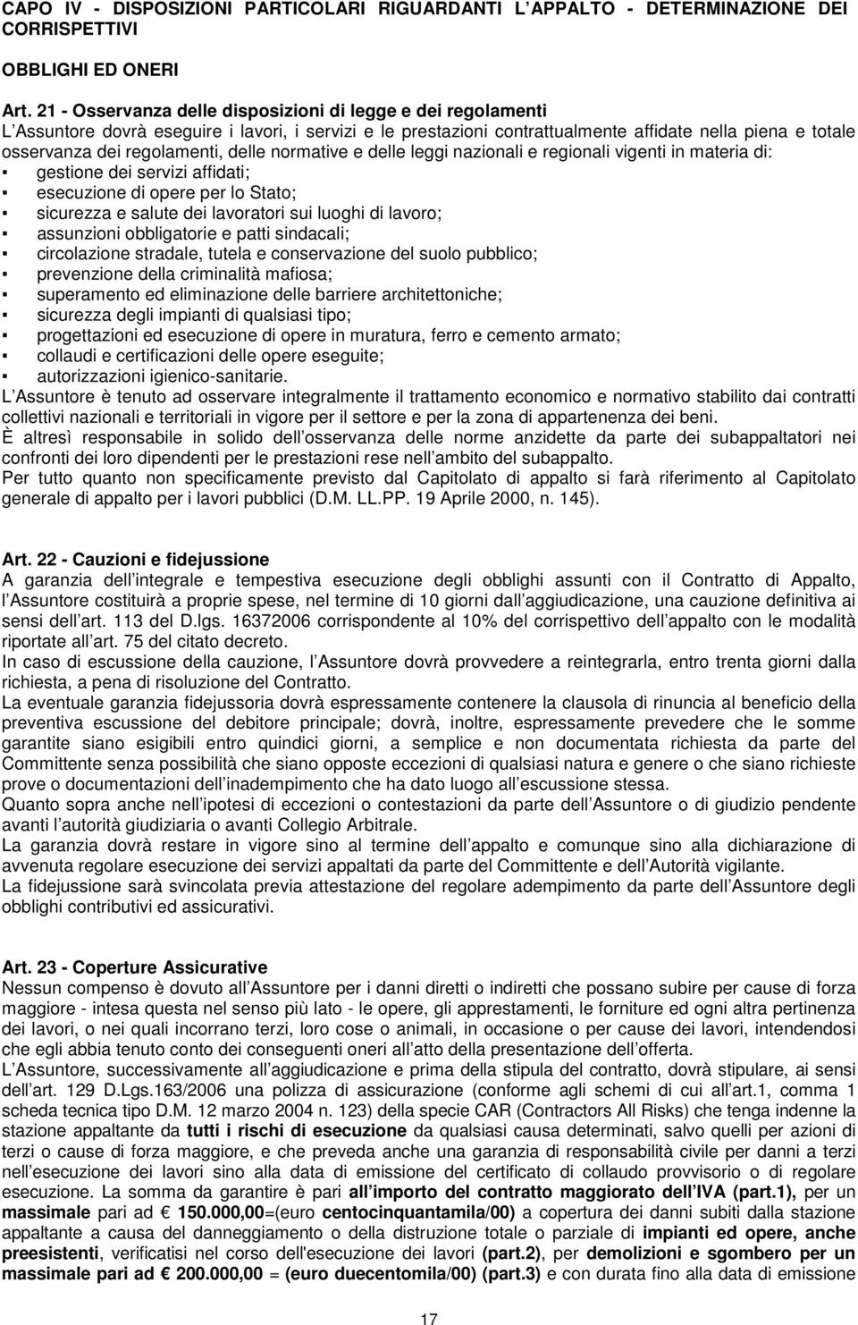 regolamenti, delle normative e delle leggi nazionali e regionali vigenti in materia di: gestione dei servizi affidati; esecuzione di opere per lo Stato; sicurezza e salute dei lavoratori sui luoghi