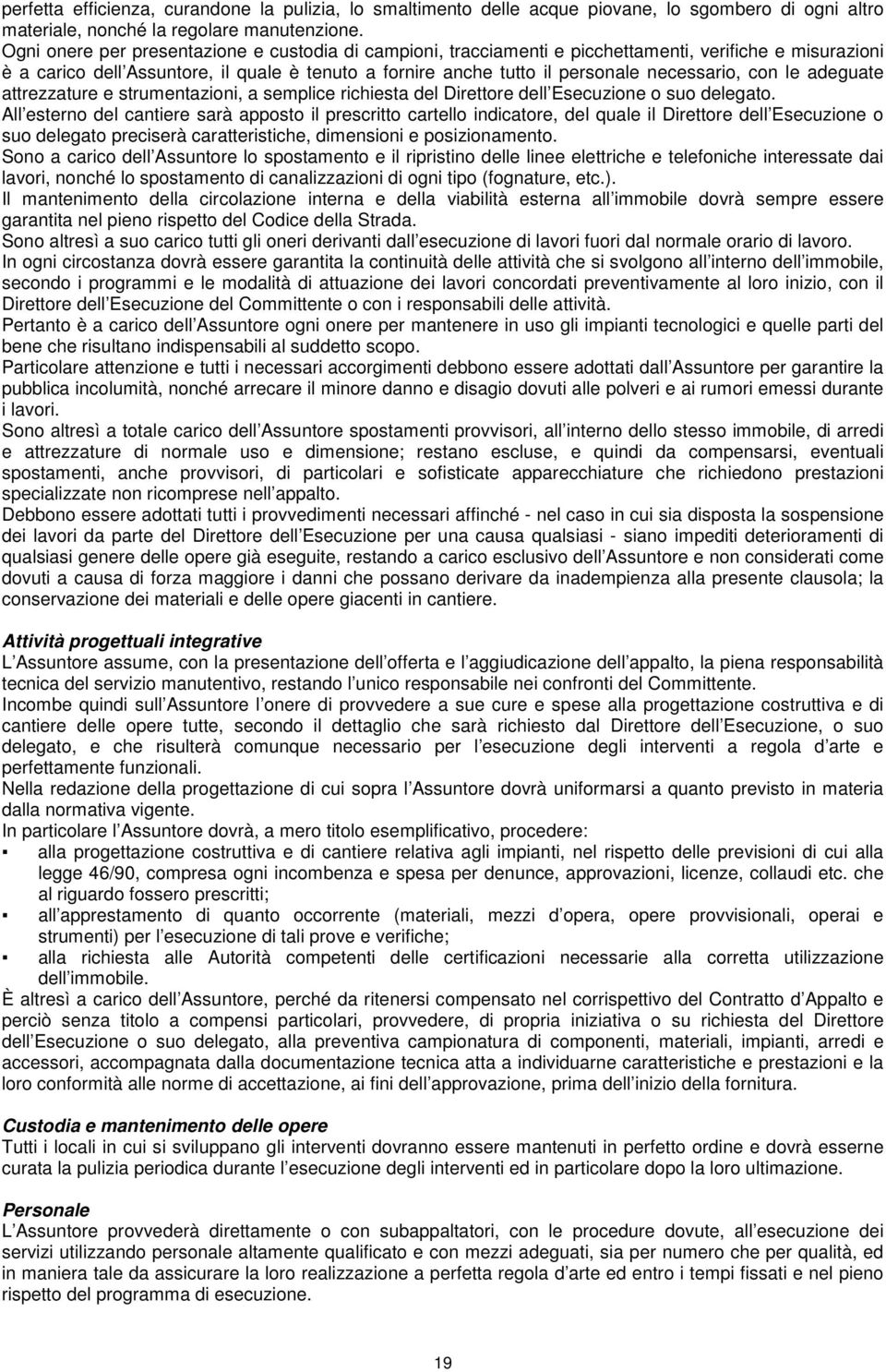 con le adeguate attrezzature e strumentazioni, a semplice richiesta del Direttore dell Esecuzione o suo delegato.