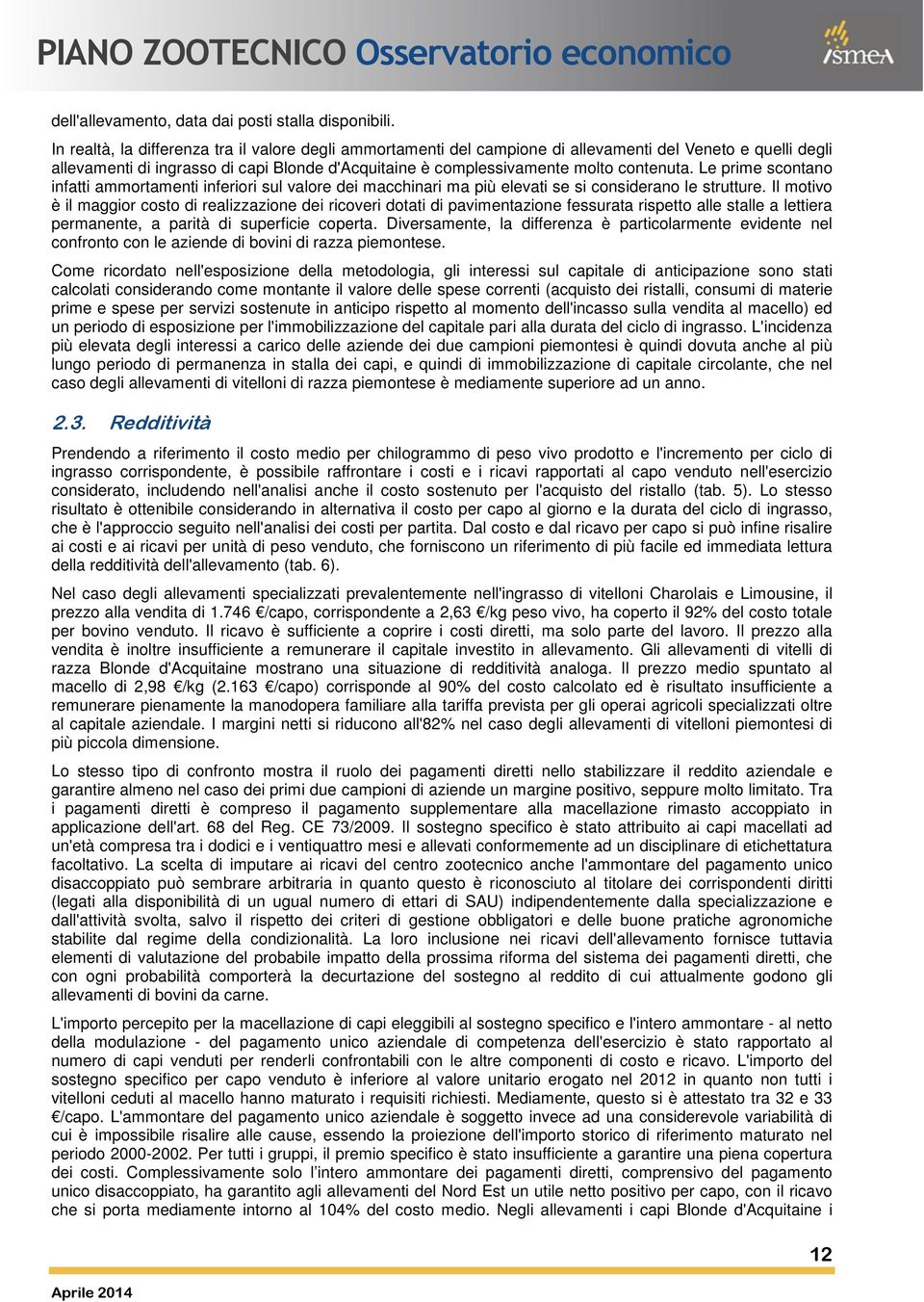 Le prime scontano infatti ammortamenti inferiori sul valore dei macchinari ma più elevati se si considerano le strutture.