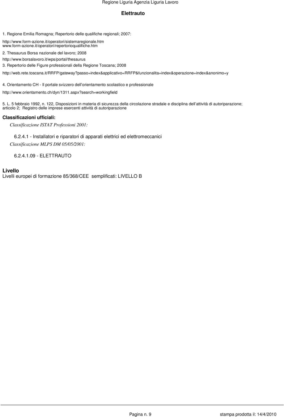 passo=index&applicativo=rrfp&funzionalita=index&operazione=index&anonimo=y 4. Orientamento CH - Il portale svizzero dell orientamento scolastico e professionale http://www.orientamento.ch/dyn/1311.