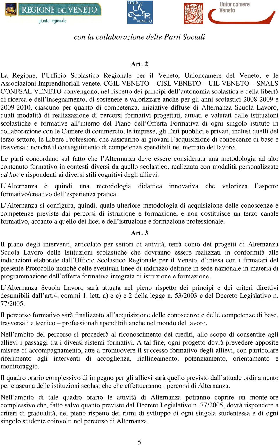 di competenza, iniziative diffuse di Alternanza Scuola Lavoro, quali modalità di realizzazione di percorsi formativi progettati, attuati e valutati dalle istituzioni scolastiche e formative all