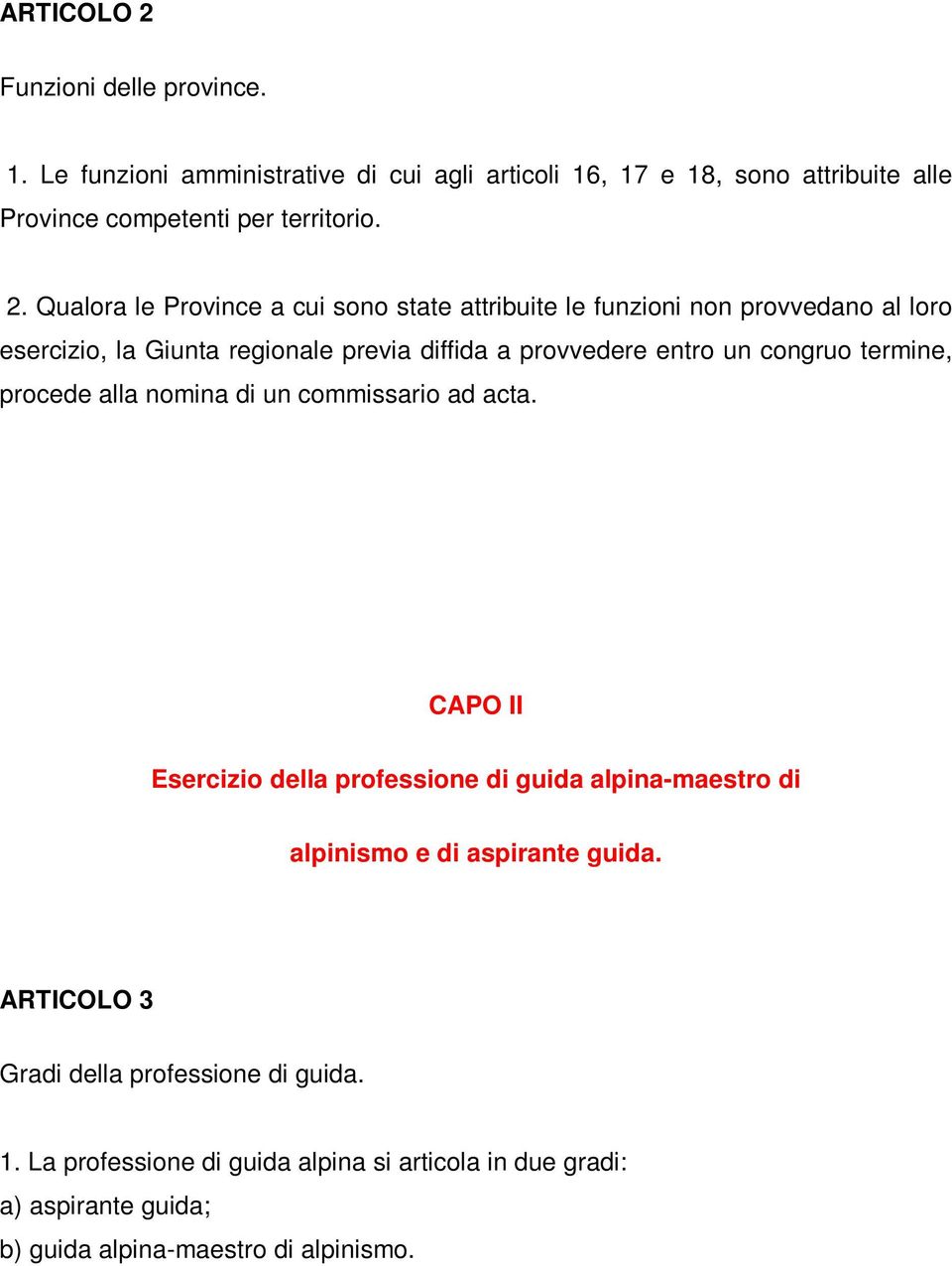 congruo termine, procede alla nomina di un commissario ad acta. CAPO II Esercizio della professione di guida alpina-maestro di alpinismo e di aspirante guida.