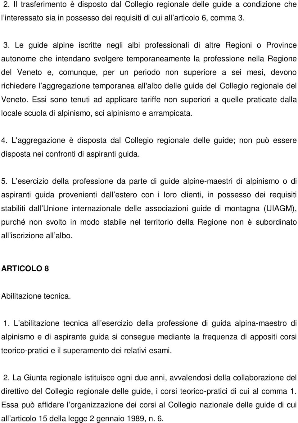 non superiore a sei mesi, devono richiedere l aggregazione temporanea all'albo delle guide del Collegio regionale del Veneto.