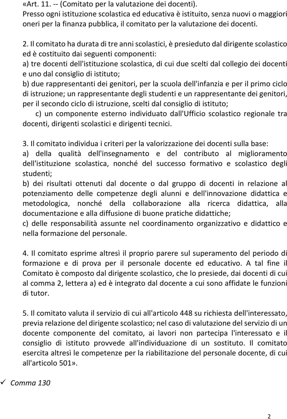 Il comitato ha durata di tre anni scolastici, è presieduto dal dirigente scolastico ed è costituito dai seguenti componenti: a) tre docenti dell'istituzione scolastica, di cui due scelti dal collegio