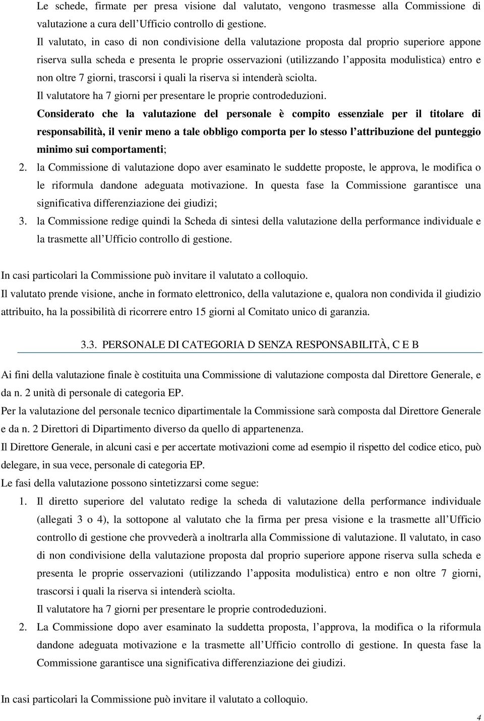 non oltre 7 giorni, trascorsi i quali la riserva si intenderà sciolta. Il valutatore ha 7 giorni per presentare le proprie controdeduzioni.