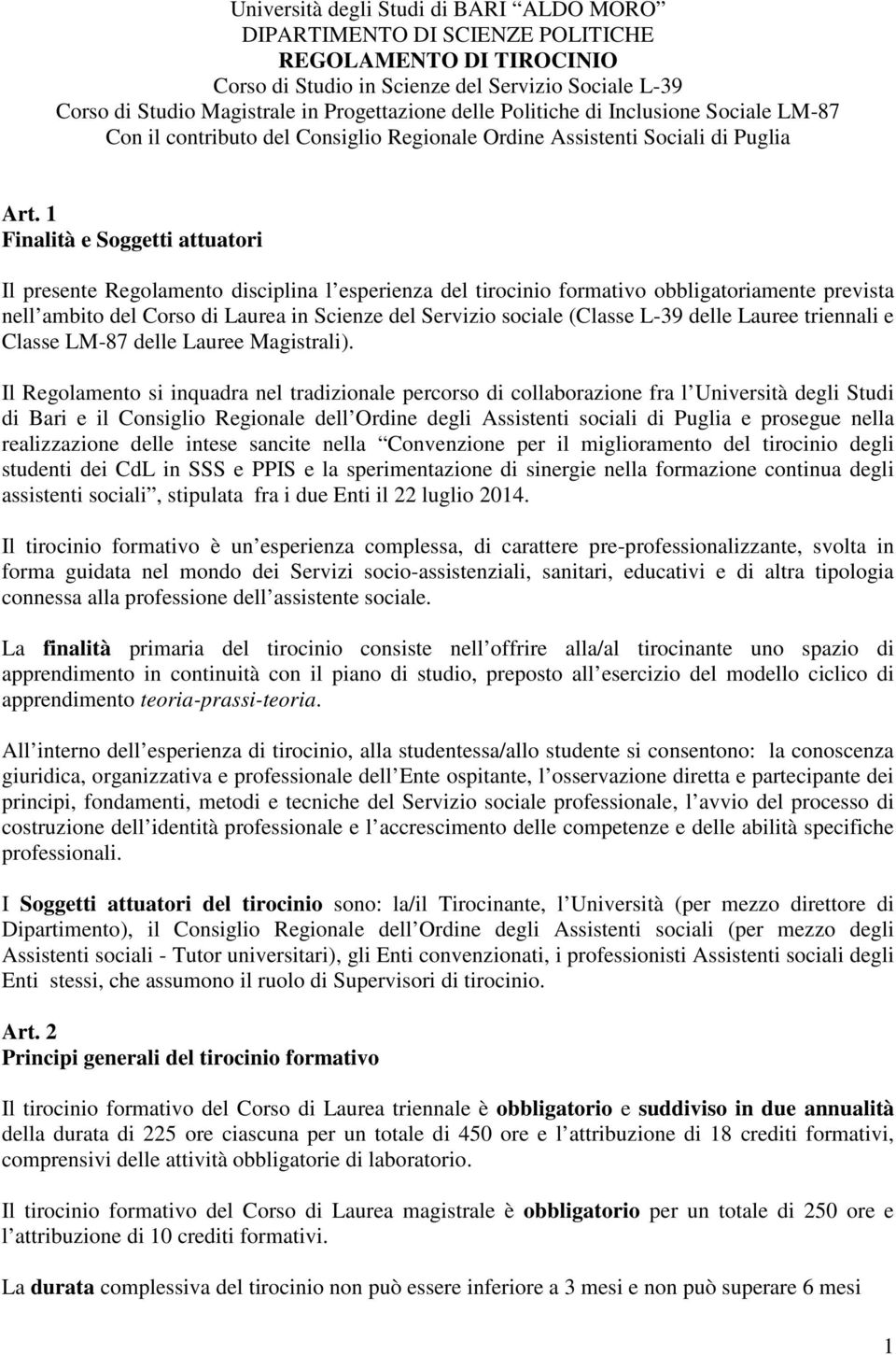 1 Finalità e Soggetti attuatori Il presente Regolamento disciplina l esperienza del tirocinio formativo obbligatoriamente prevista nell ambito del Corso di Laurea in Scienze del Servizio sociale