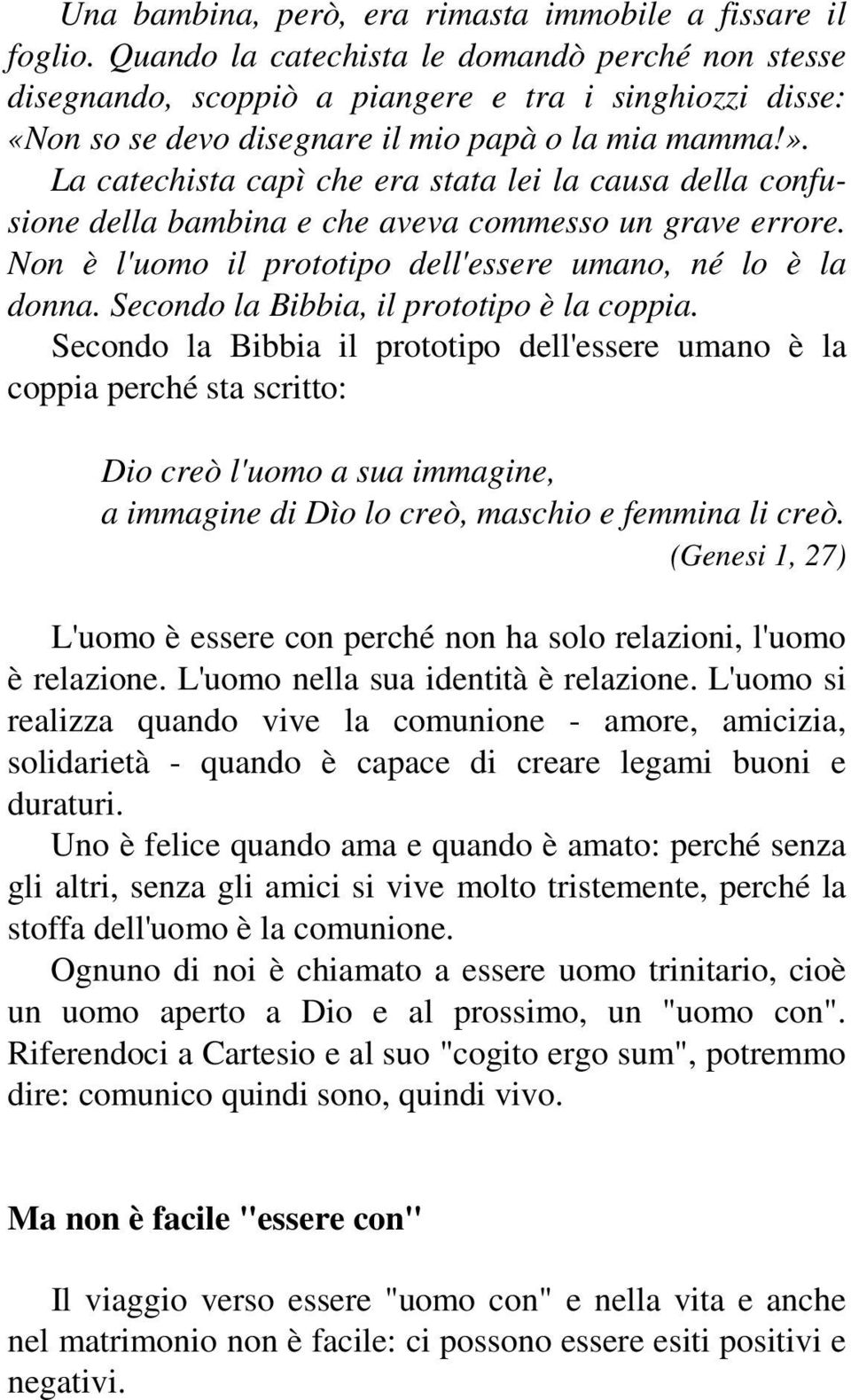 La catechista capì che era stata lei la causa della confusione della bambina e che aveva commesso un grave errore. Non è l'uomo il prototipo dell'essere umano, né lo è la donna.