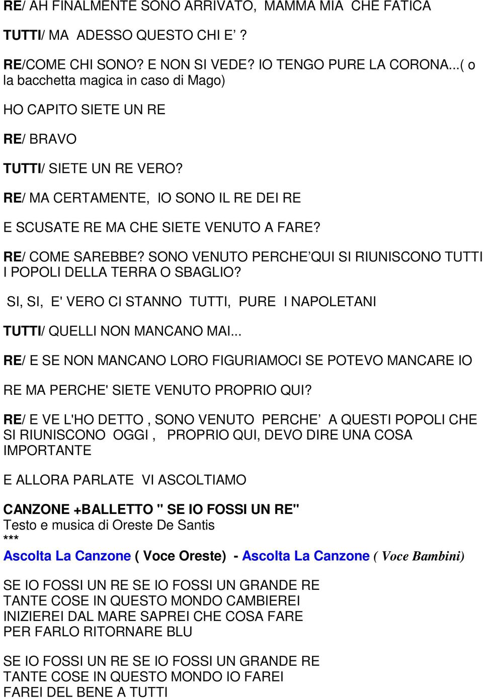 SONO VENUTO PERCHE QUI SI RIUNISCONO TUTTI I POPOLI DELLA TERRA O SBAGLIO? SI, SI, E' VERO CI STANNO TUTTI, PURE I NAPOLETANI TUTTI/ QUELLI NON MANCANO MAI.