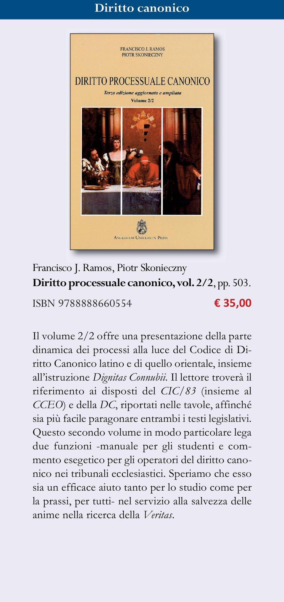 Connubii. Il lettore troverà il riferimento ai disposti del CIC/83 (insieme al CCEO) e della DC, riportati nelle tavole, affinché sia più facile paragonare entrambi i testi legislativi.