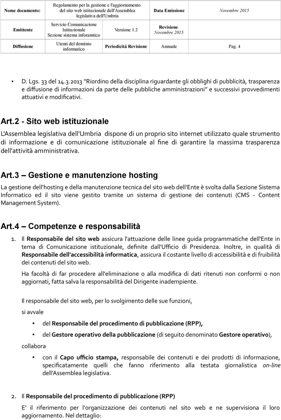 2013 Riordino della disciplina riguardante gli obblighi di pubblicità, trasparenza e diffusione di informazioni da parte delle pubbliche amministrazioni e successivi provvedimenti attuativi e