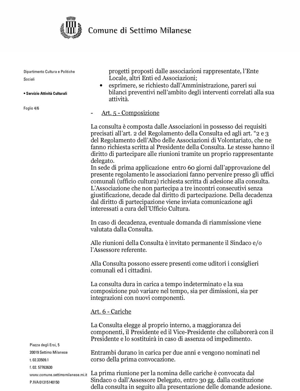 2 e 3 del Regolamento dell Albo delle Associazioni di Volontariato, che ne fanno richiesta scritta al Presidente della Consulta.